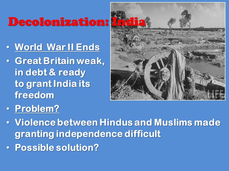 World War II Ends World War II Ends Great Britain weak, in debt & ready to grant India its freedom Great Britain weak, in debt & ready to grant India its freedom Problem.