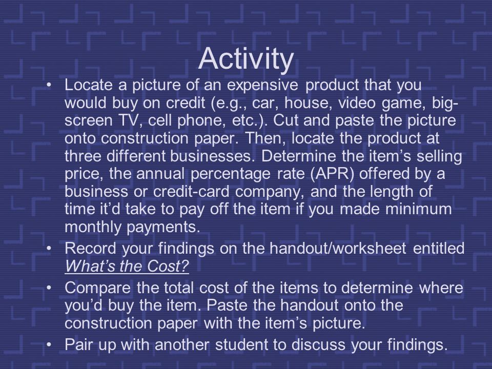 Activity Locate a picture of an expensive product that you would buy on credit (e.g., car, house, video game, big- screen TV, cell phone, etc.).