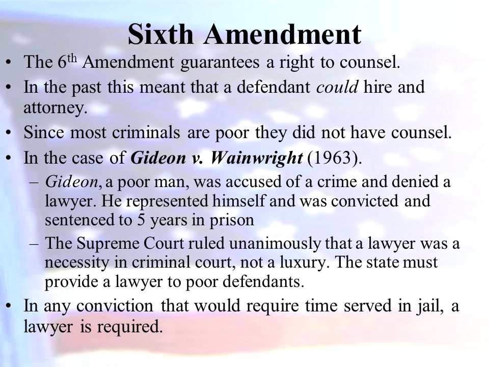 Sixth Amendment The 6 th Amendment guarantees a right to counsel.