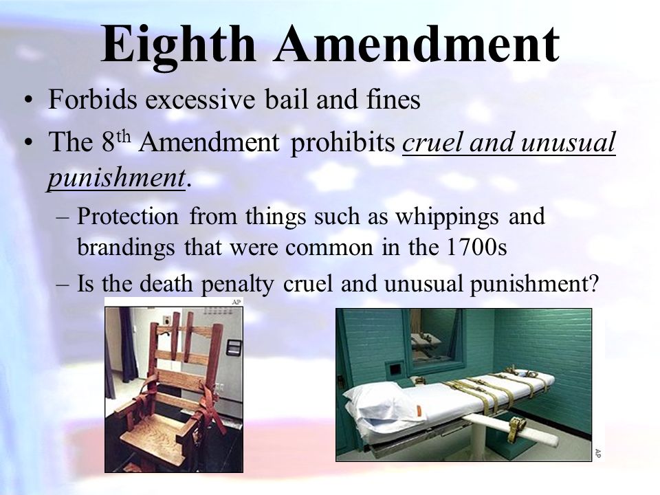 Eighth Amendment Forbids excessive bail and fines The 8 th Amendment prohibits cruel and unusual punishment.