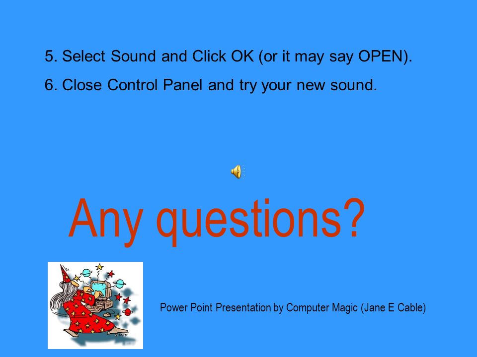 2. Open Control Panel and Click on Sounds. 3. Select an Event. 4. Click on Browse. Browse