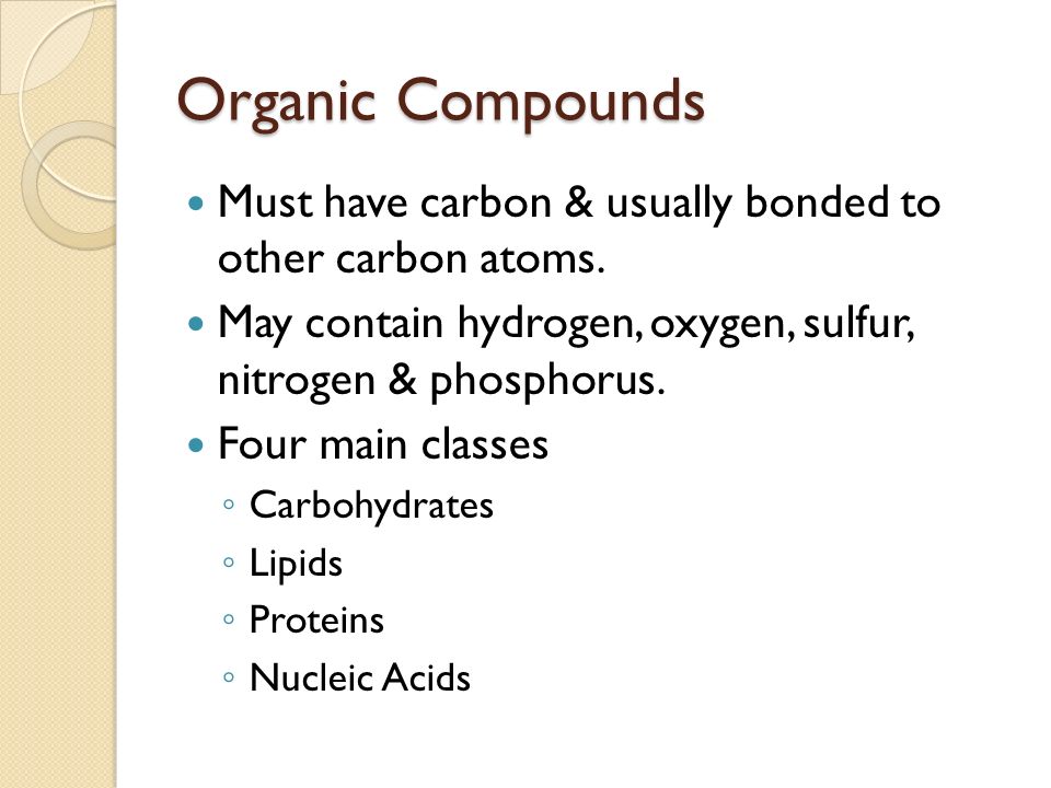 Organic Compounds Must have carbon & usually bonded to other carbon atoms.