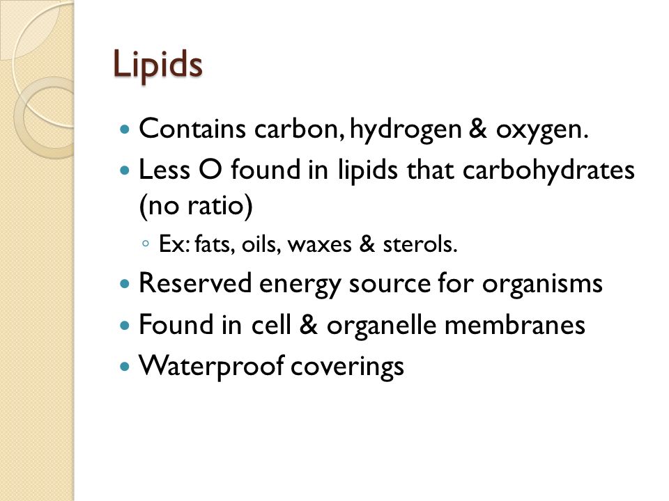 Lipids Contains carbon, hydrogen & oxygen.