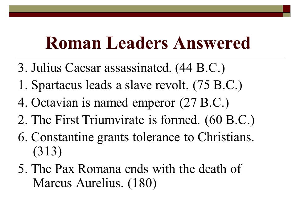 Roman Leaders Answered 3. Julius Caesar assassinated.