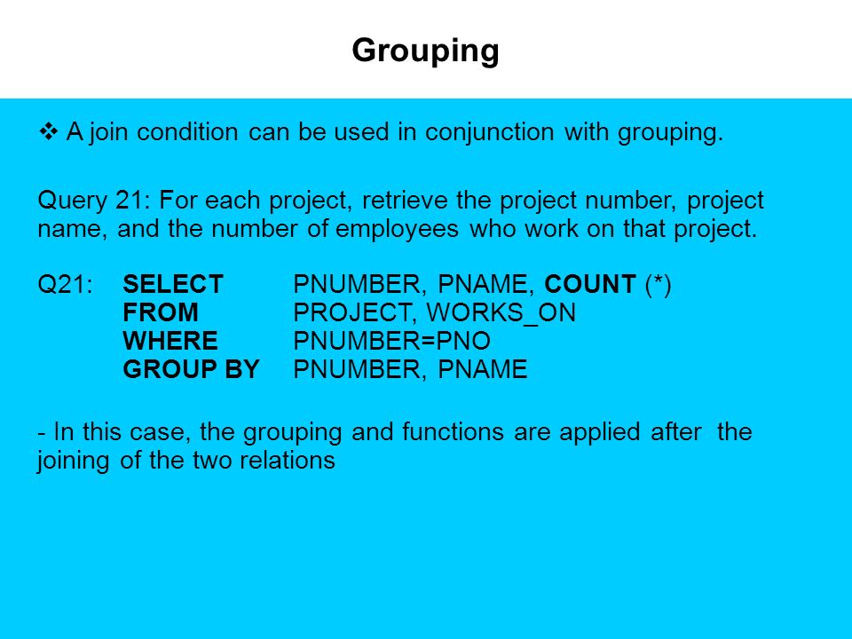 Grouping  A join condition can be used in conjunction with grouping.