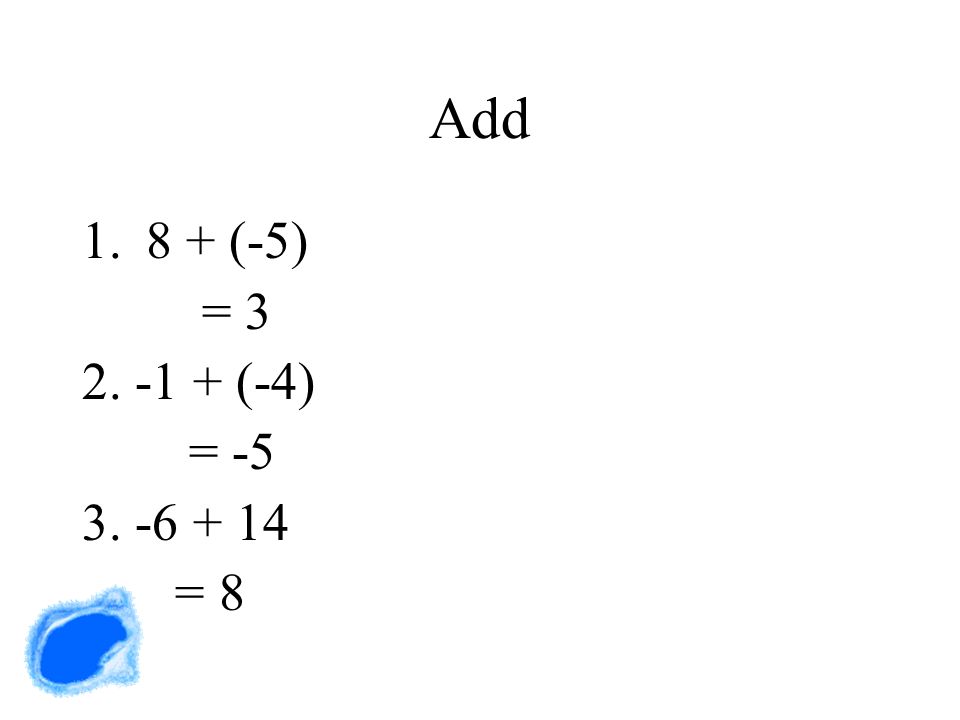 Add (-5) = (-4) = = 8