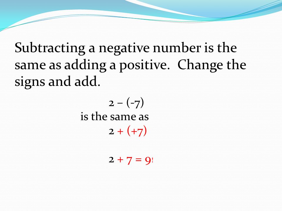 Subtracting a negative number is the same as adding a positive.