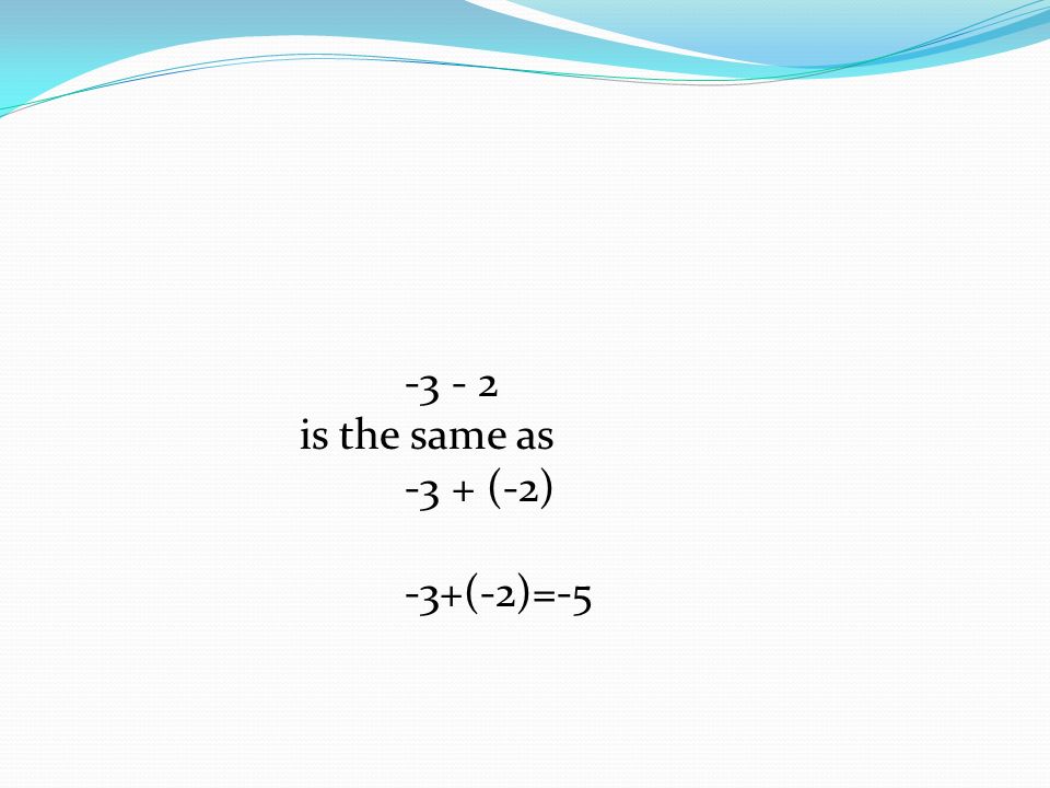 is the same as -3 + (-2) -3+(-2)=-5