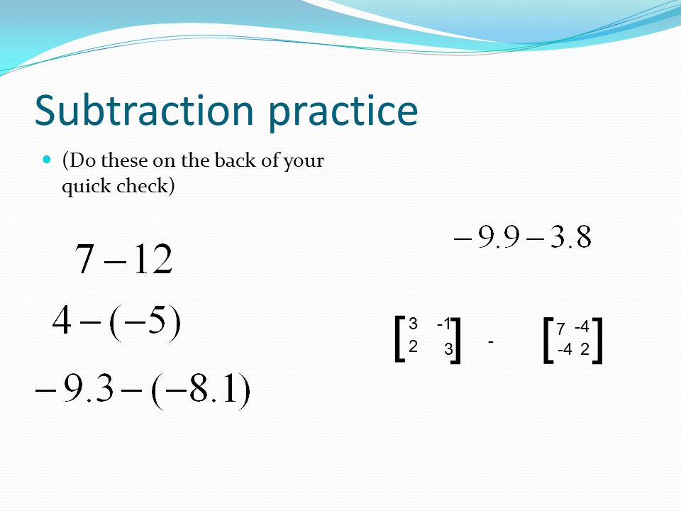 Subtraction practice (Do these on the back of your quick check) [ ] ] ]