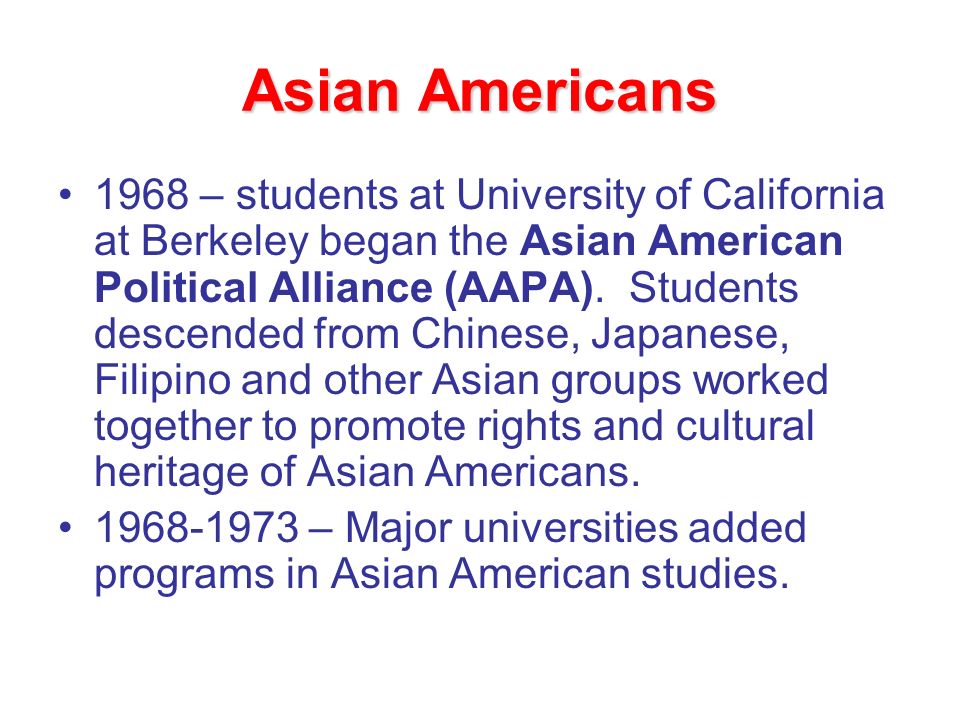 Asian Americans 1968 – students at University of California at Berkeley began the Asian American Political Alliance (AAPA).