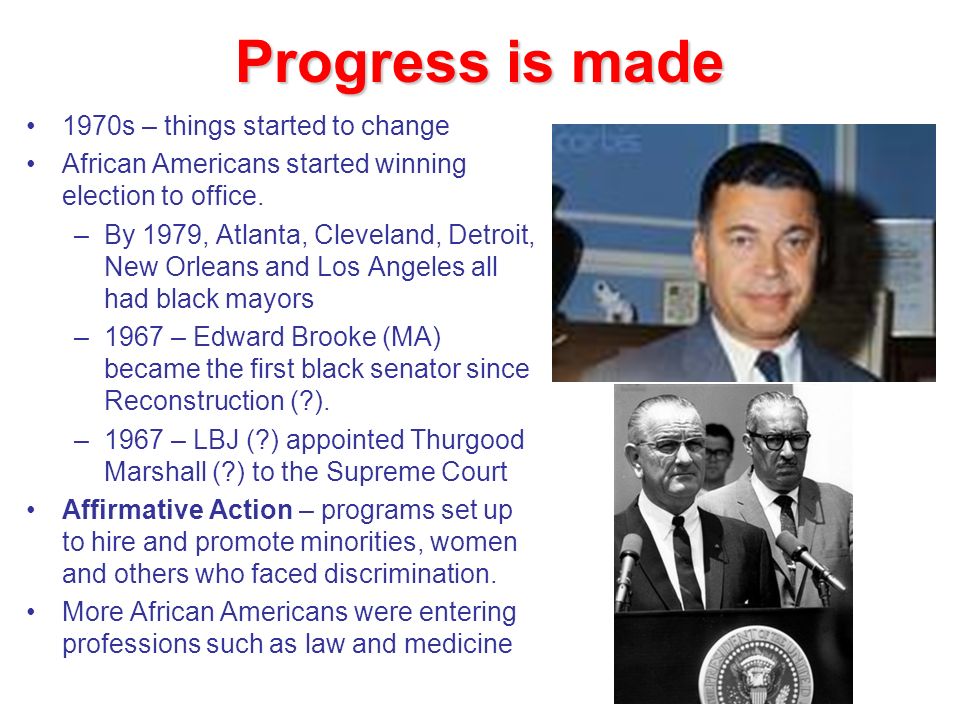 Progress is made 1970s – things started to change African Americans started winning election to office.