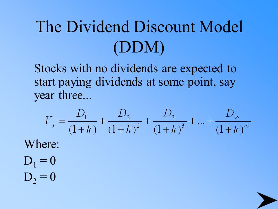 The Dividend Discount Model (DDM) Stocks with no dividends are expected to start paying dividends at some point, say year three...
