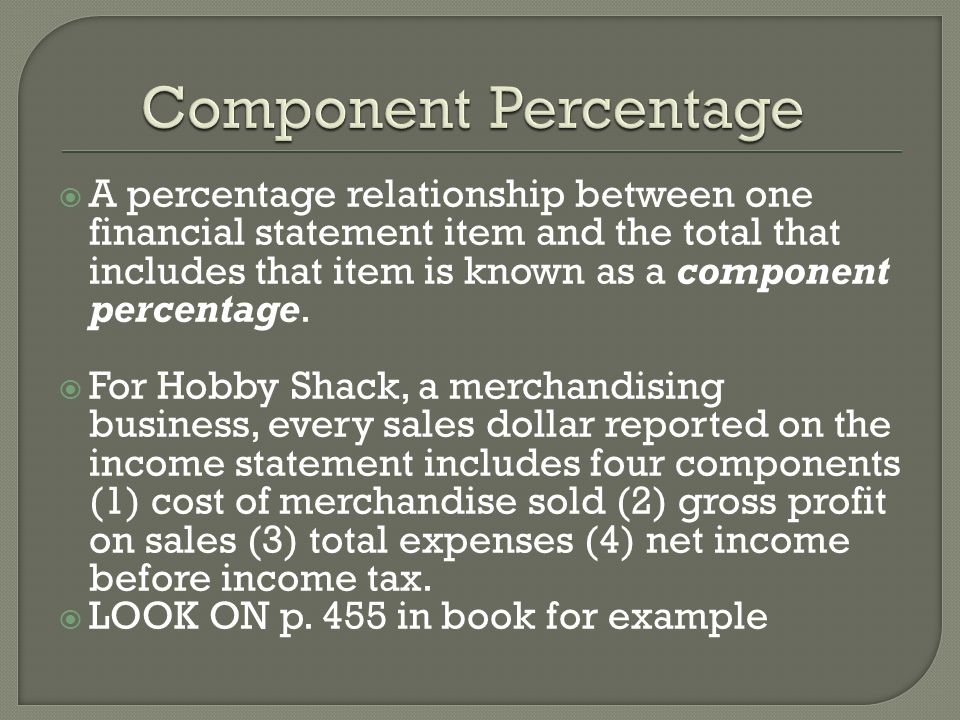  A percentage relationship between one financial statement item and the total that includes that item is known as a component percentage.