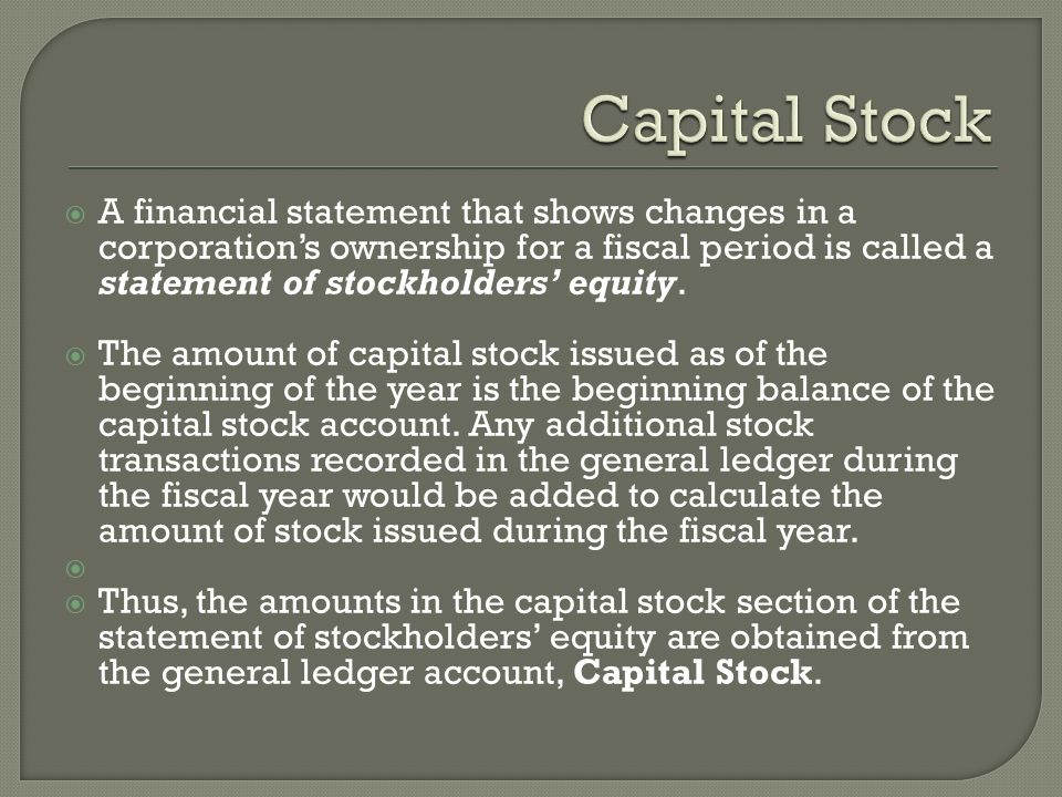 A financial statement that shows changes in a corporation’s ownership for a fiscal period is called a statement of stockholders’ equity.