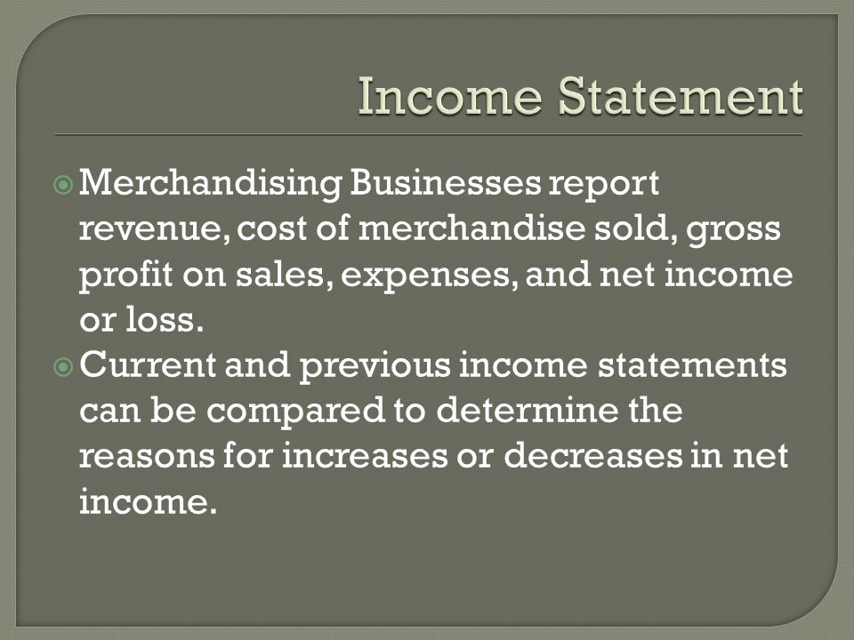  Merchandising Businesses report revenue, cost of merchandise sold, gross profit on sales, expenses, and net income or loss.