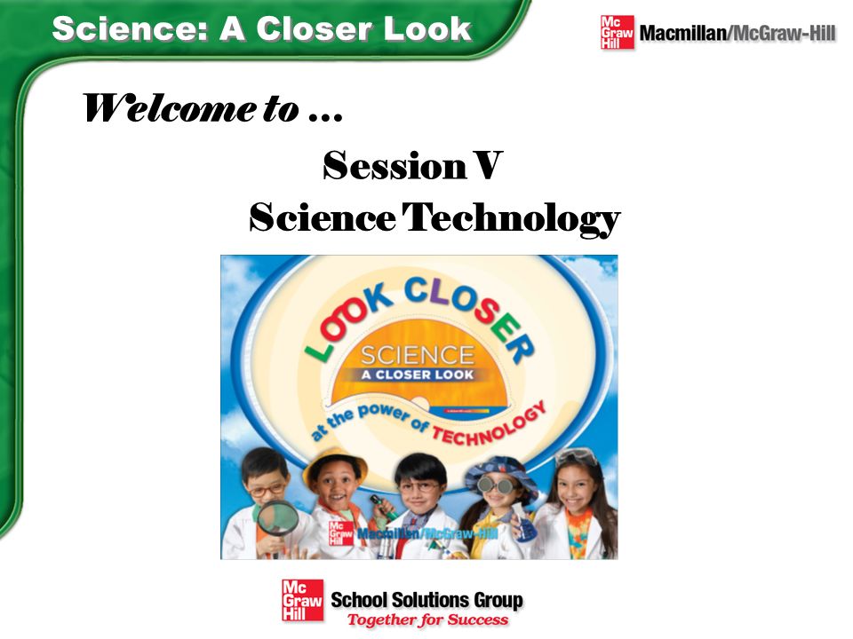 Science: A Closer Look Science Technology Welcome to … Session V