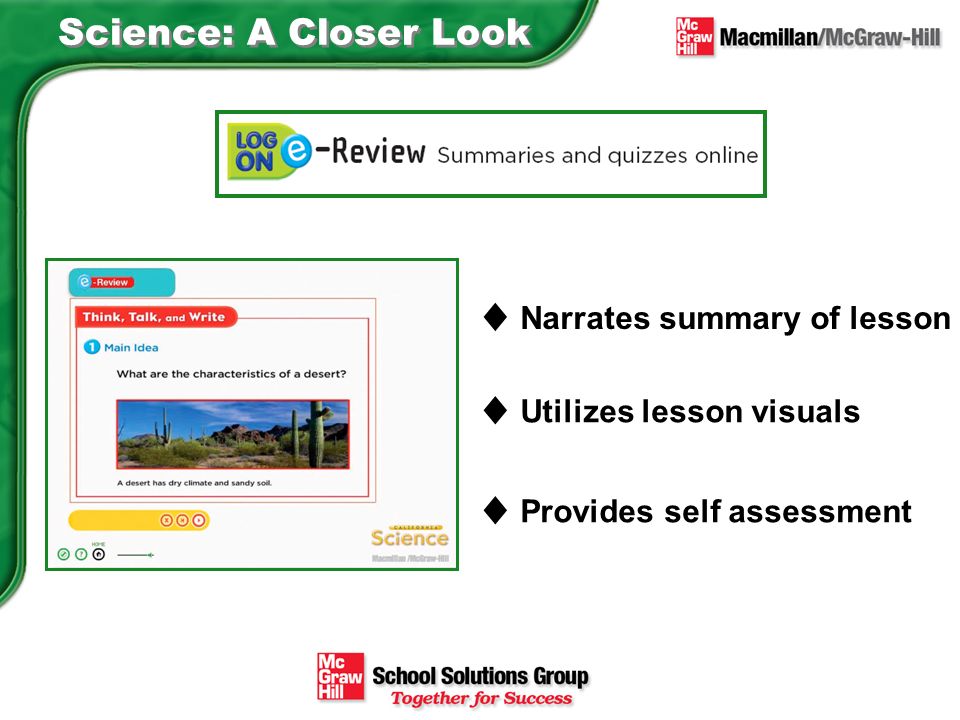 Science: A Closer Look ♦ Narrates summary of lesson ♦ Utilizes lesson visuals ♦ Provides self assessment