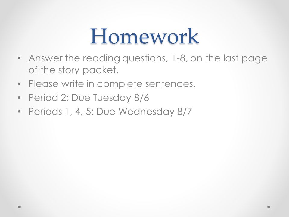 Homework Answer the reading questions, 1-8, on the last page of the story packet.
