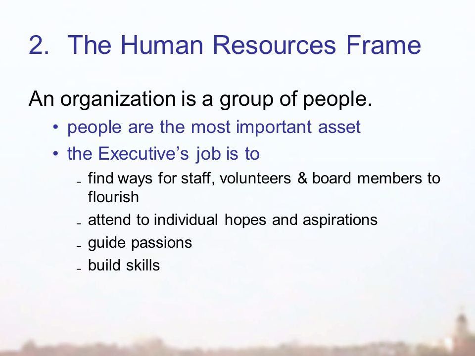 2.The Human Resources Frame An organization is a group of people.