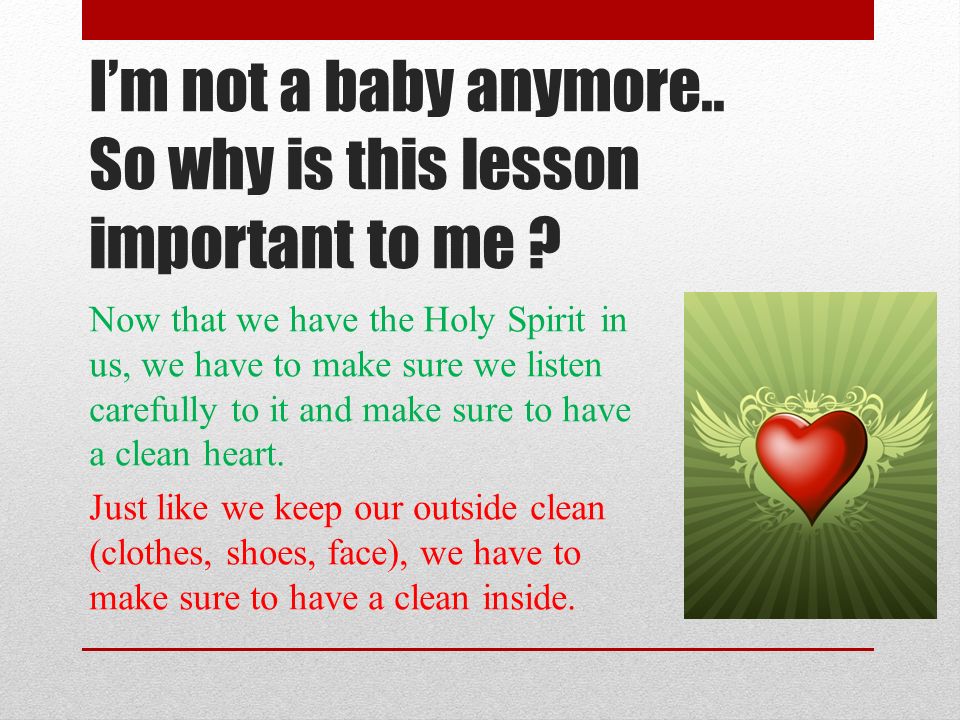 I’m not a baby anymore.. So why is this lesson important to me .