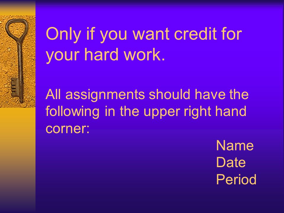 Only if you want credit for your hard work.
