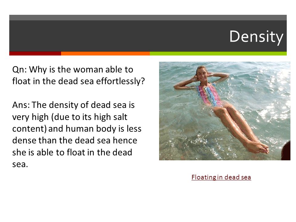 Density Qn: Why is the woman able to float in the dead sea effortlessly.
