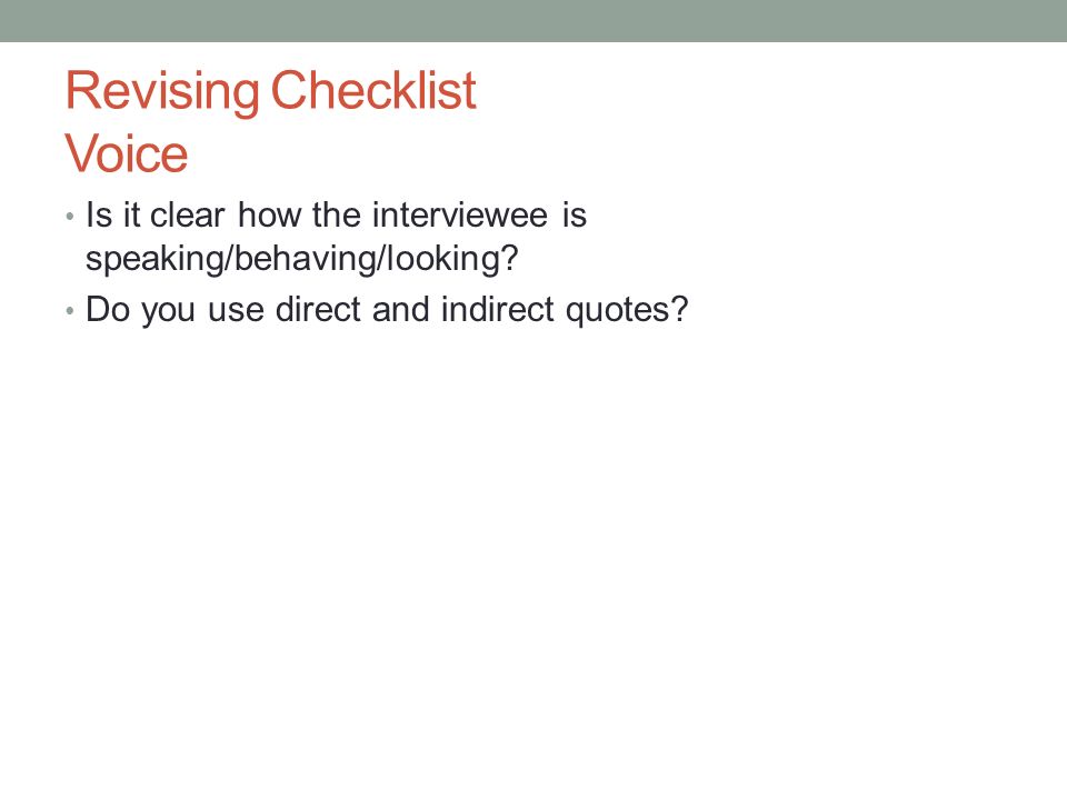 Revising Checklist Voice Is it clear how the interviewee is speaking/behaving/looking.