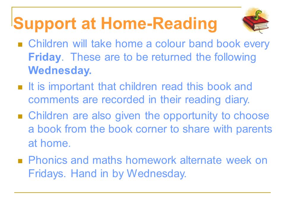 Support at Home-Reading Children will take home a colour band book every Friday.