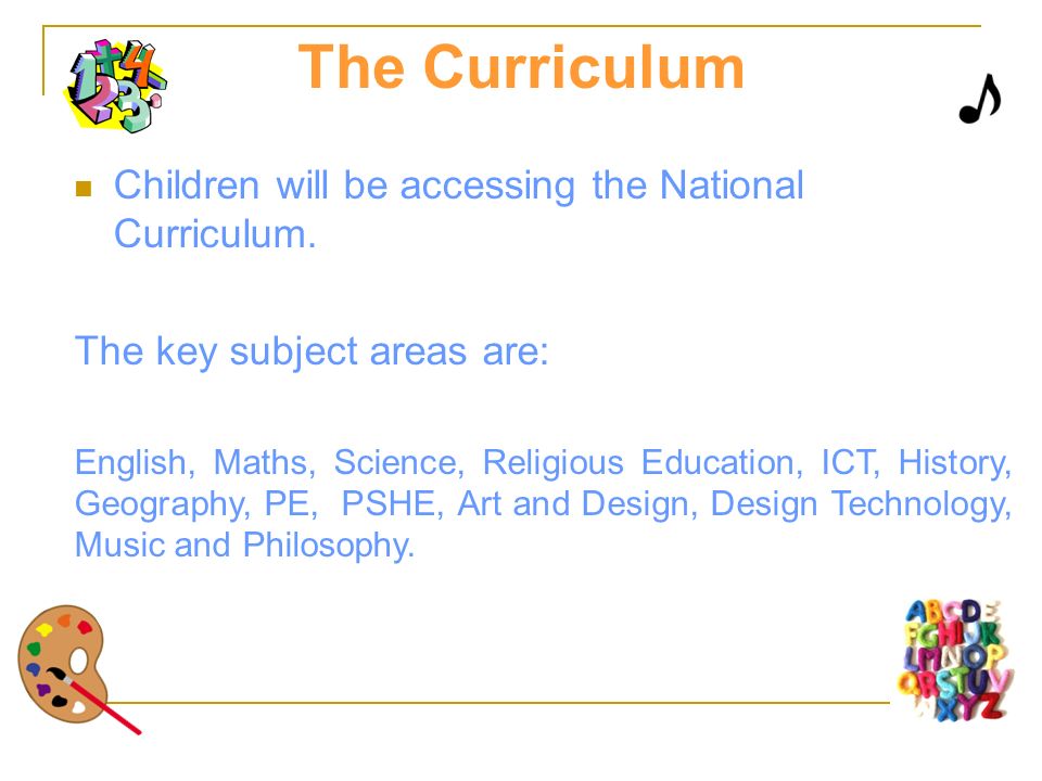 The Curriculum Children will be accessing the National Curriculum.