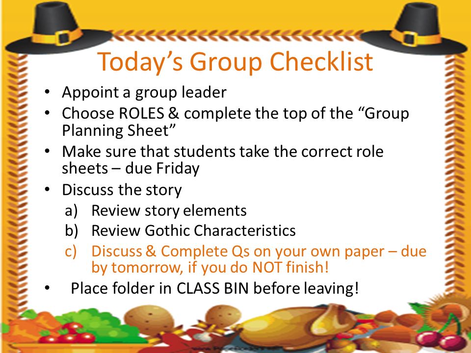 Today’s Group Checklist Appoint a group leader Choose ROLES & complete the top of the Group Planning Sheet Make sure that students take the correct role sheets – due Friday Discuss the story a)Review story elements b)Review Gothic Characteristics c)Discuss & Complete Qs on your own paper – due by tomorrow, if you do NOT finish.