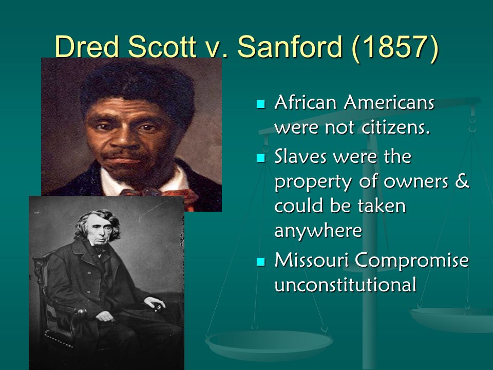 Dred Scott v. Sanford (1857) African Americans were not citizens.