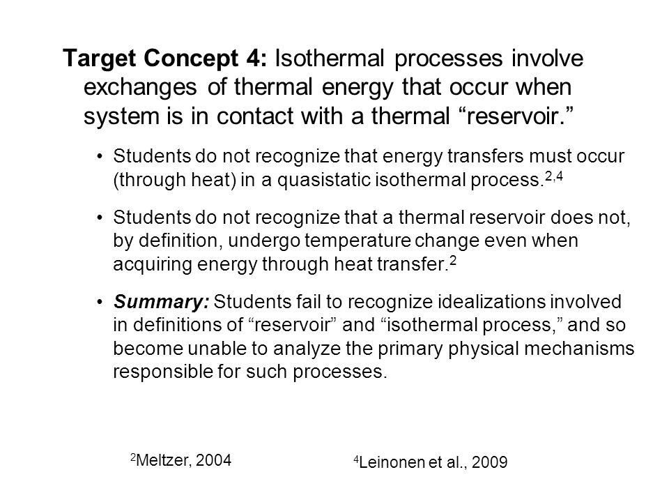 Target Concept 4: Isothermal processes involve exchanges of thermal energy that occur when system is in contact with a thermal reservoir. Students do not recognize that energy transfers must occur (through heat) in a quasistatic isothermal process.