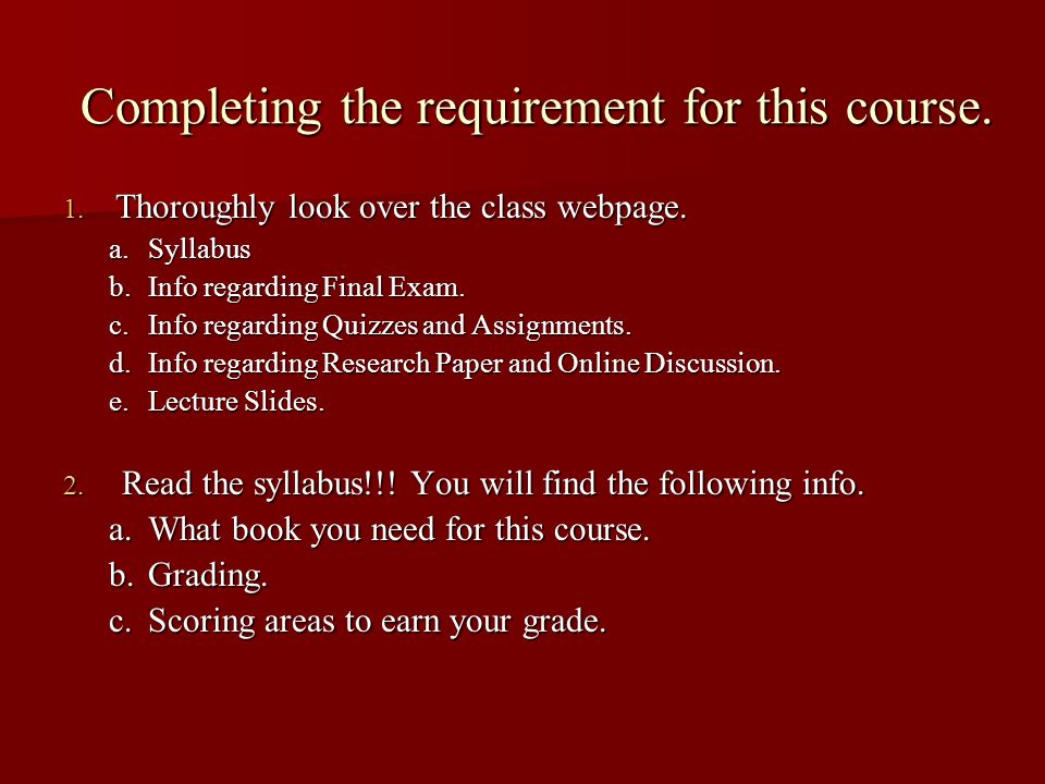 1. Thoroughly look over the class webpage. a.Syllabus b.Info regarding Final Exam.