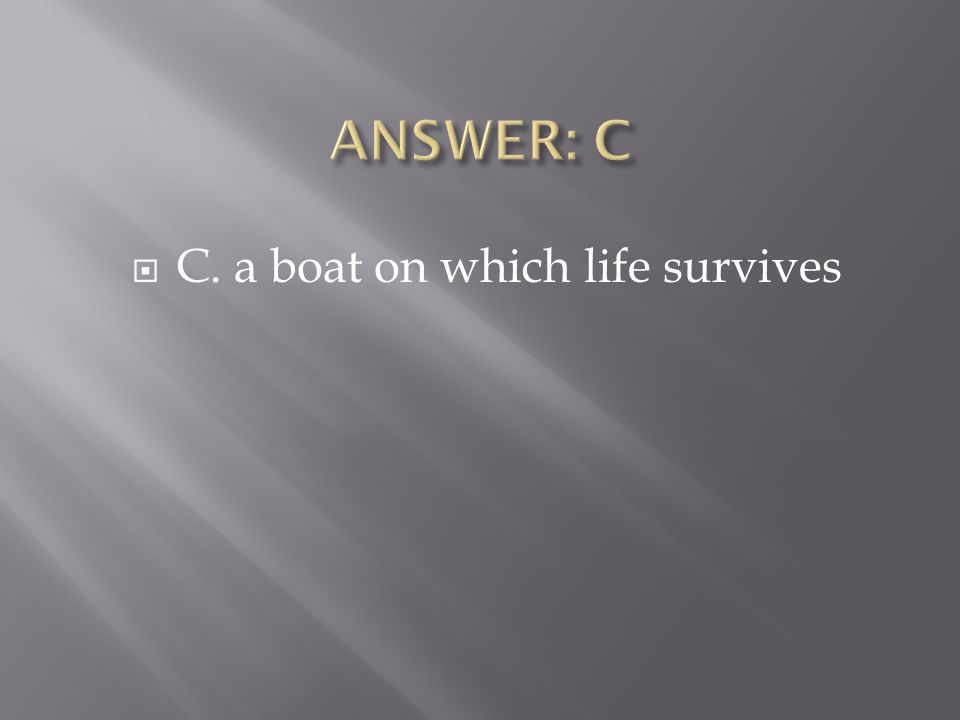  C. a boat on which life survives