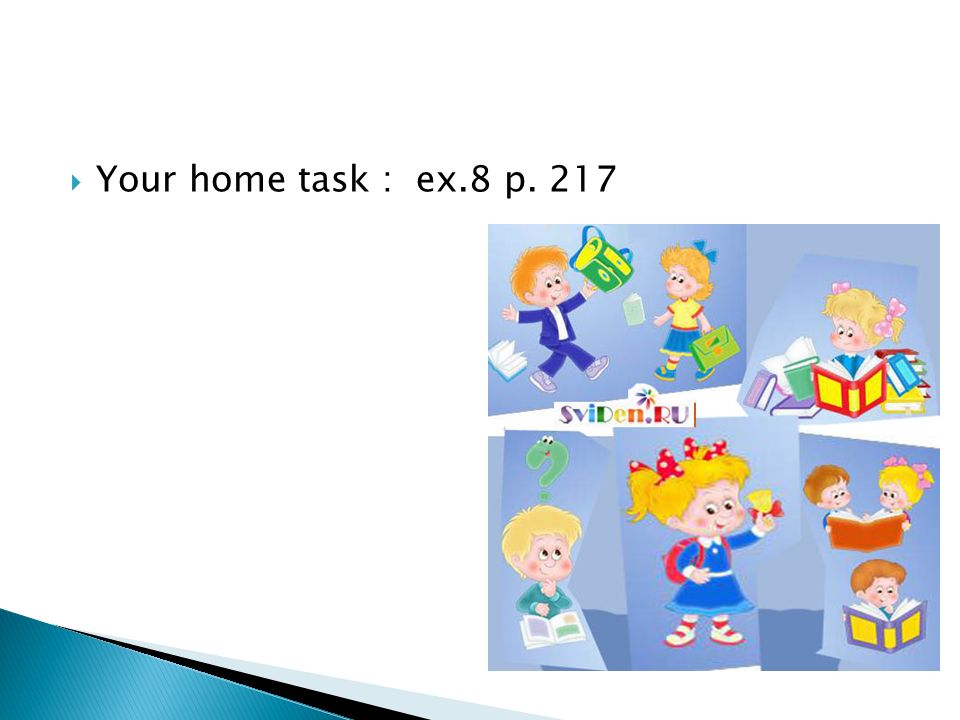  Your home task : ex.8 p. 217