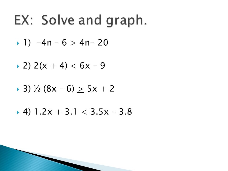  1) -4n – 6 > 4n- 20  2) 2(x + 4) < 6x – 9  3) ½ (8x – 6) > 5x + 2  4) 1.2x < 3.5x – 3.8