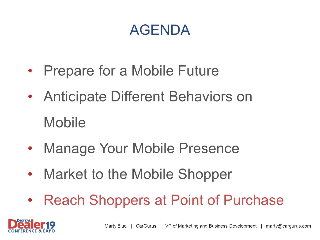 Marty Blue | CarGurus | VP of Marketing and Business Development | Prepare for a Mobile Future Anticipate Different Behaviors on Mobile Manage Your Mobile Presence Market to the Mobile Shopper Reach Shoppers at Point of Purchase AGENDA