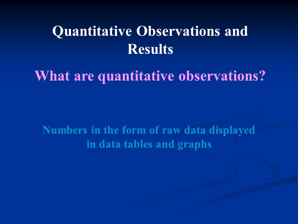 Quantitative Observations and Results What are quantitative observations.