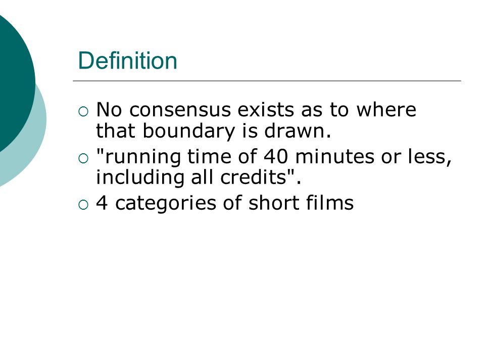 Short Film and Video. Definition  No consensus exists as to where that  boundary is drawn.  "running time of 40 minutes or less, including all  credits". - ppt download