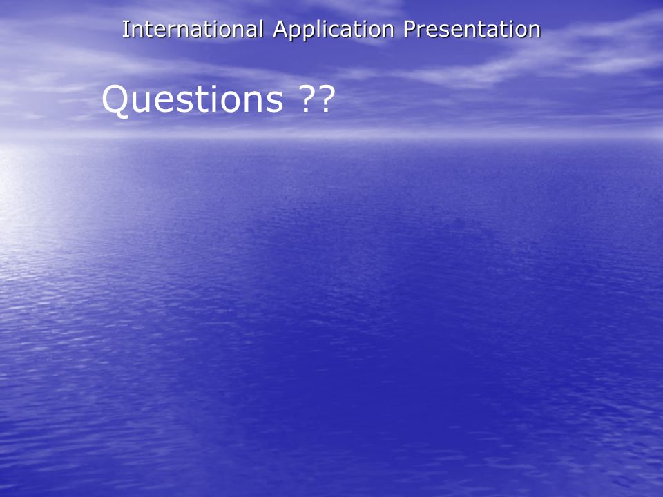 International Application Presentation Questions