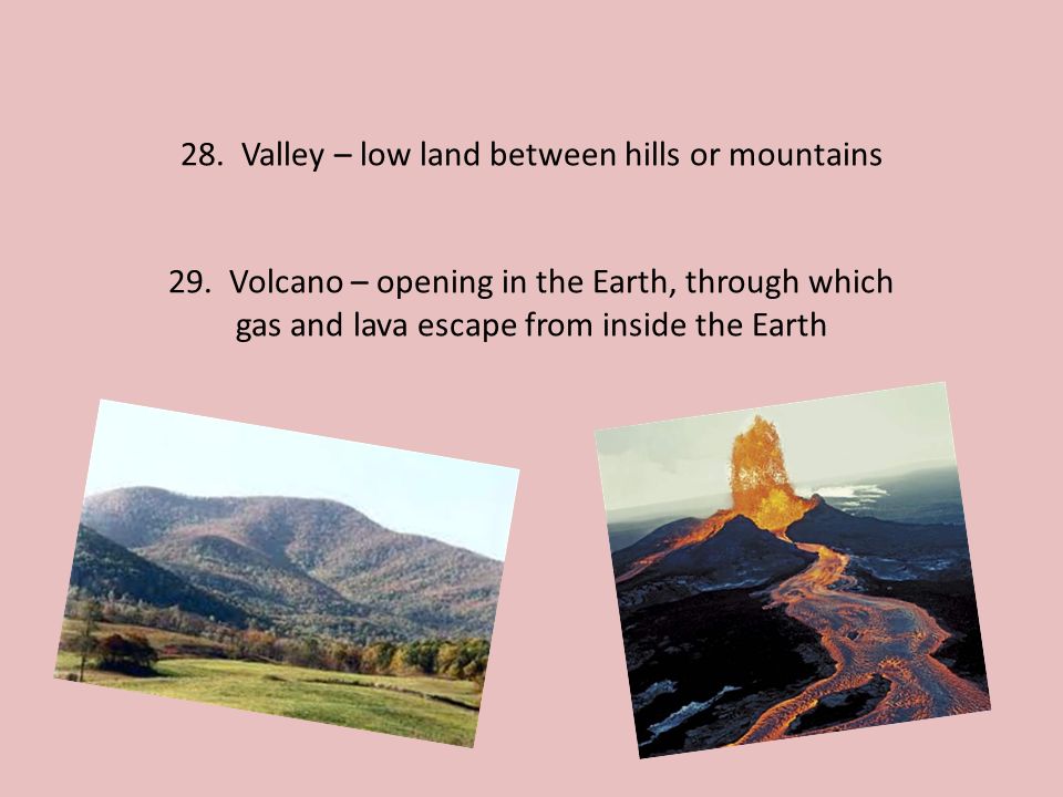 28. Valley – low land between hills or mountains 29.