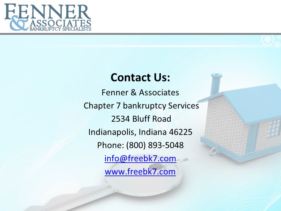 Contact Us: Fenner & Associates Chapter 7 bankruptcy Services 2534 Bluff Road Indianapolis, Indiana Phone: (800)