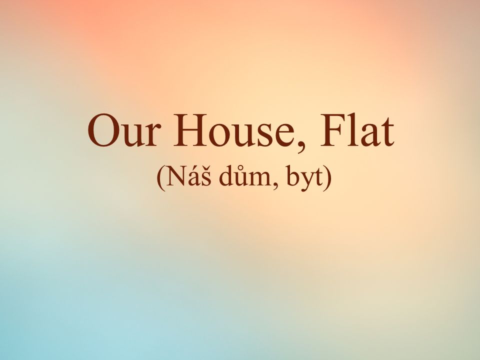 Our House, Flat (Náš dům, byt)