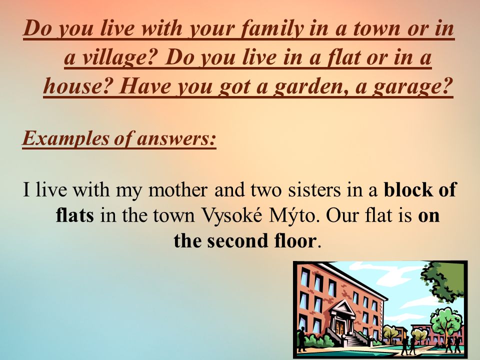 Do you live with your family in a town or in a village.