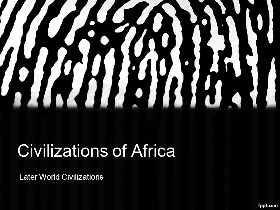 Civilizations of Africa Later World Civilizations