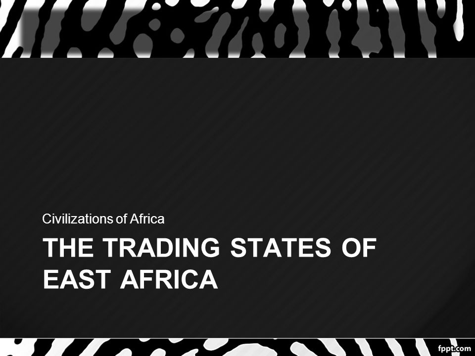 THE TRADING STATES OF EAST AFRICA Civilizations of Africa