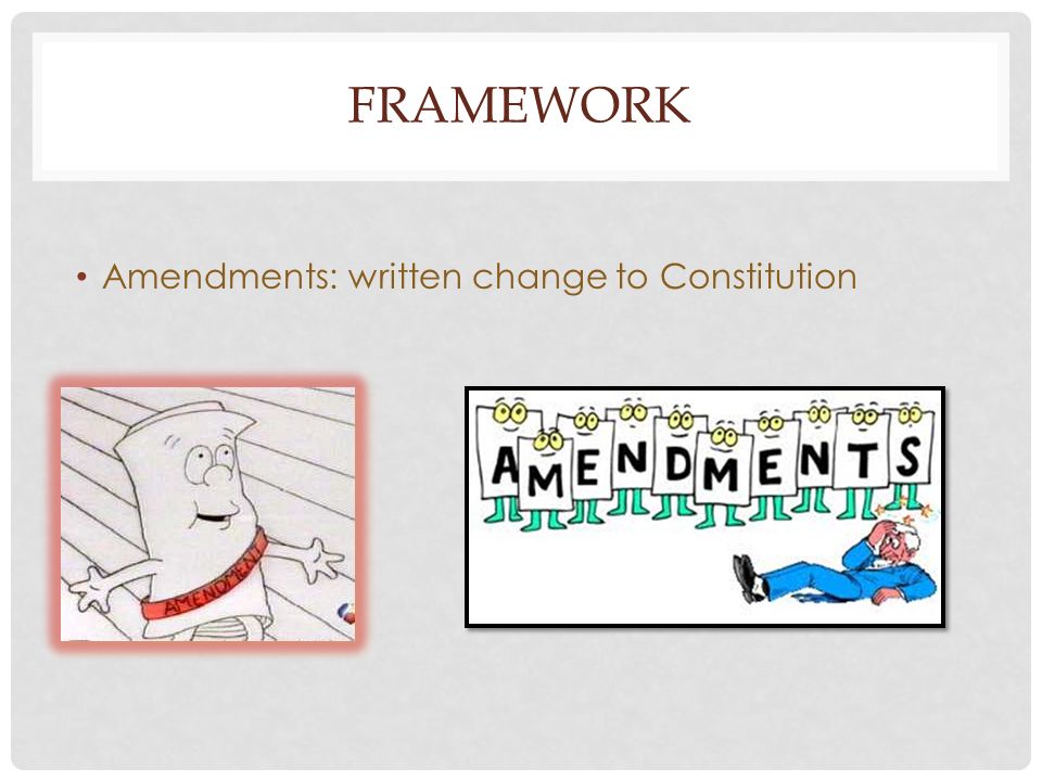 FRAMEWORK Amendments: written change to Constitution