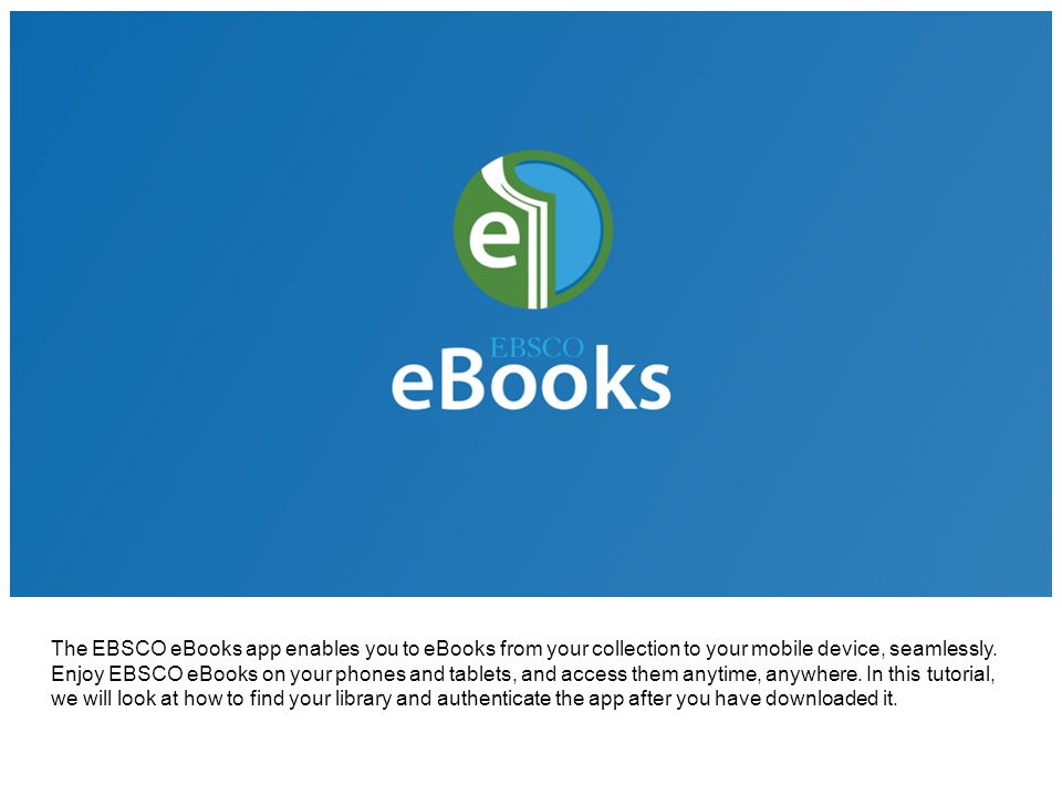 The EBSCO eBooks app enables you to eBooks from your collection to your mobile device, seamlessly.