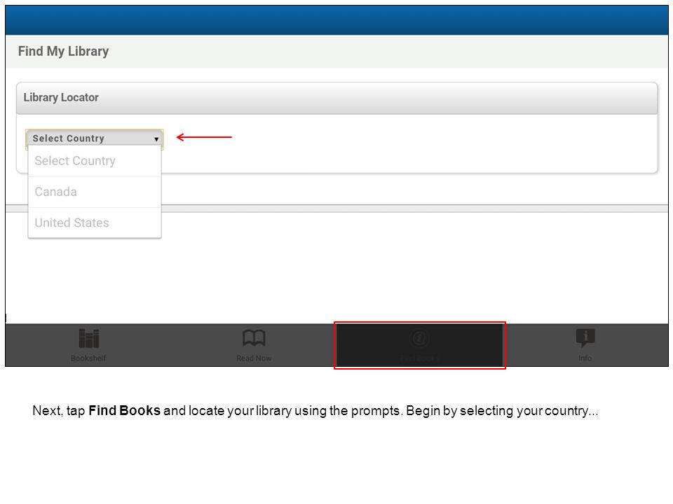 Next, tap Find Books and locate your library using the prompts. Begin by selecting your country...