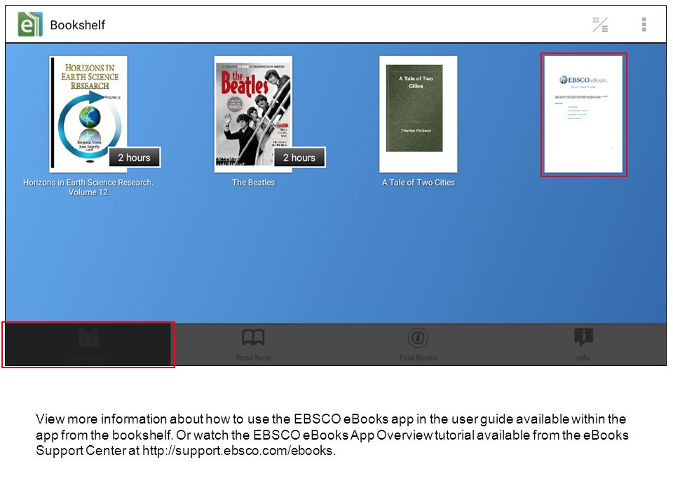 View more information about how to use the EBSCO eBooks app in the user guide available within the app from the bookshelf.